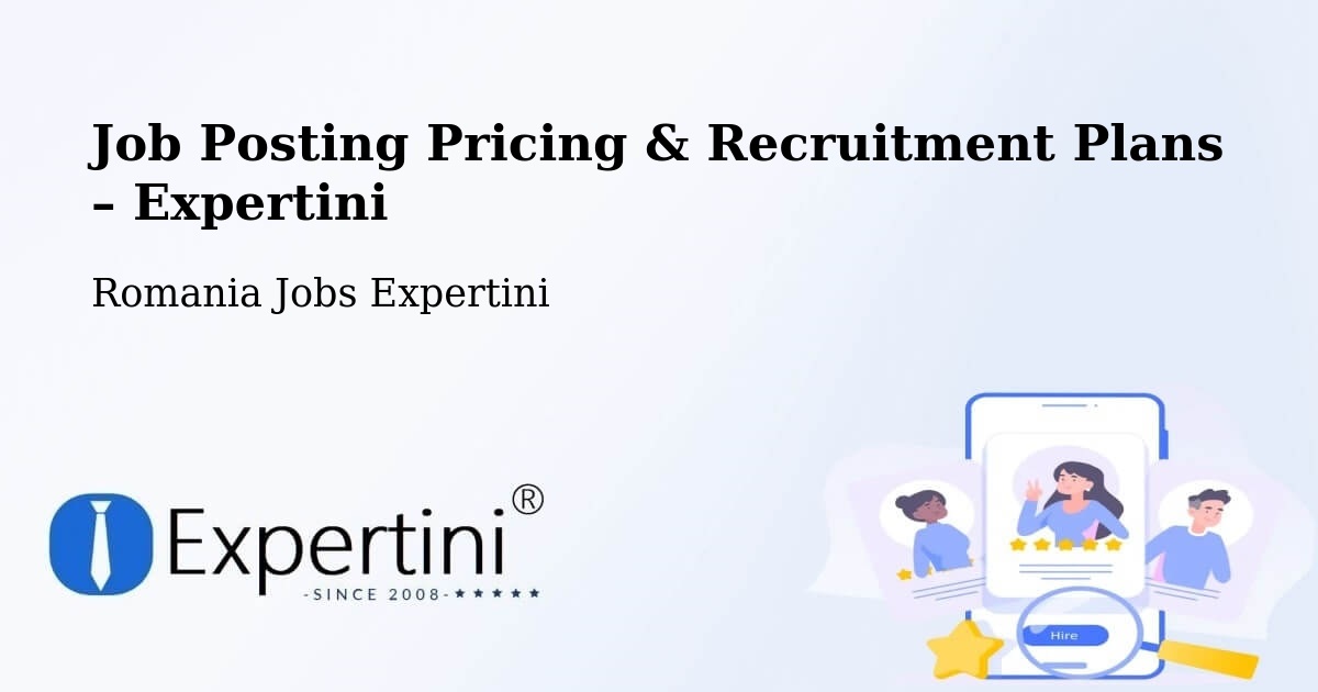 Job Posting Pricing & Recruitment Plans – Comuna Secusigiu - Comuna Secusigiu, Romania Jobs Expertini